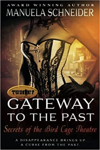 Gateway to the Past - Secrets of the Bird Cage Theatre by Manuela Schneider